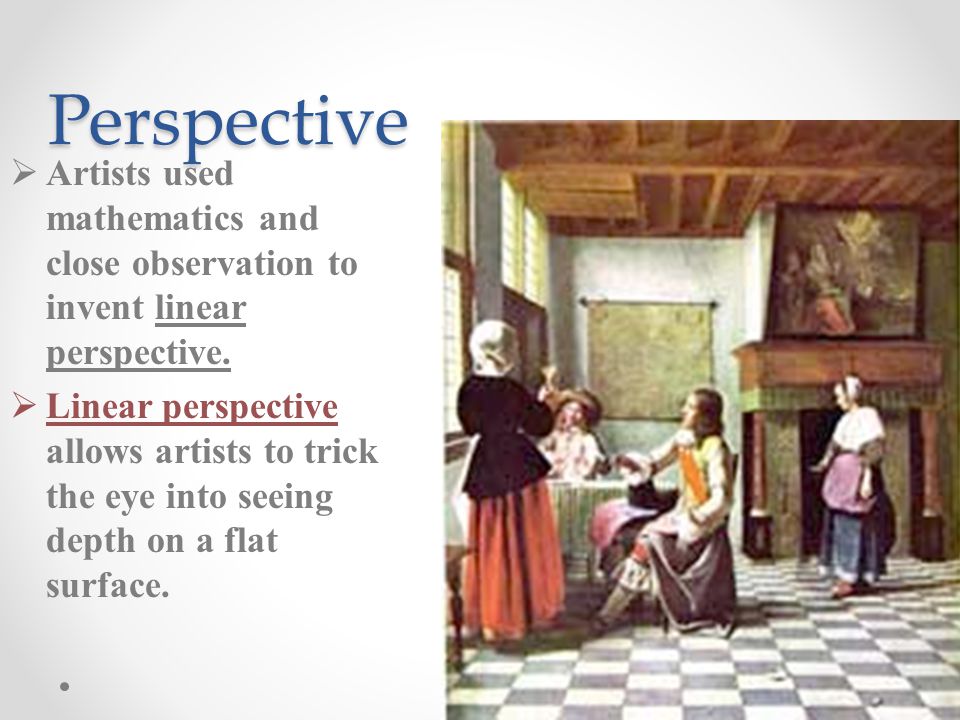 Perspective  Artists used mathematics and close observation to invent linear perspective.