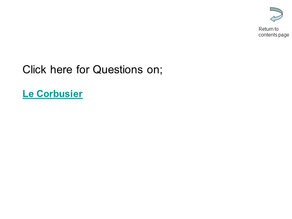 Click here for Questions on; Le Corbusier Return to contents page