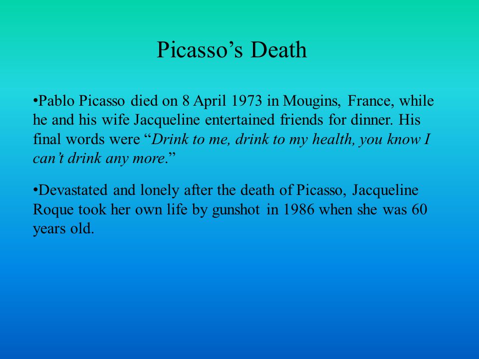 Pablo Picasso died on 8 April 1973 in Mougins, France, while he and his wife Jacqueline entertained friends for dinner.
