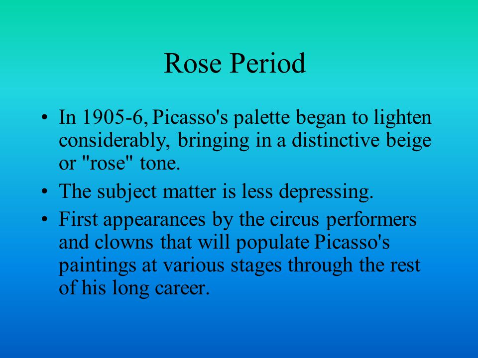 Rose Period In , Picasso s palette began to lighten considerably, bringing in a distinctive beige or rose tone.