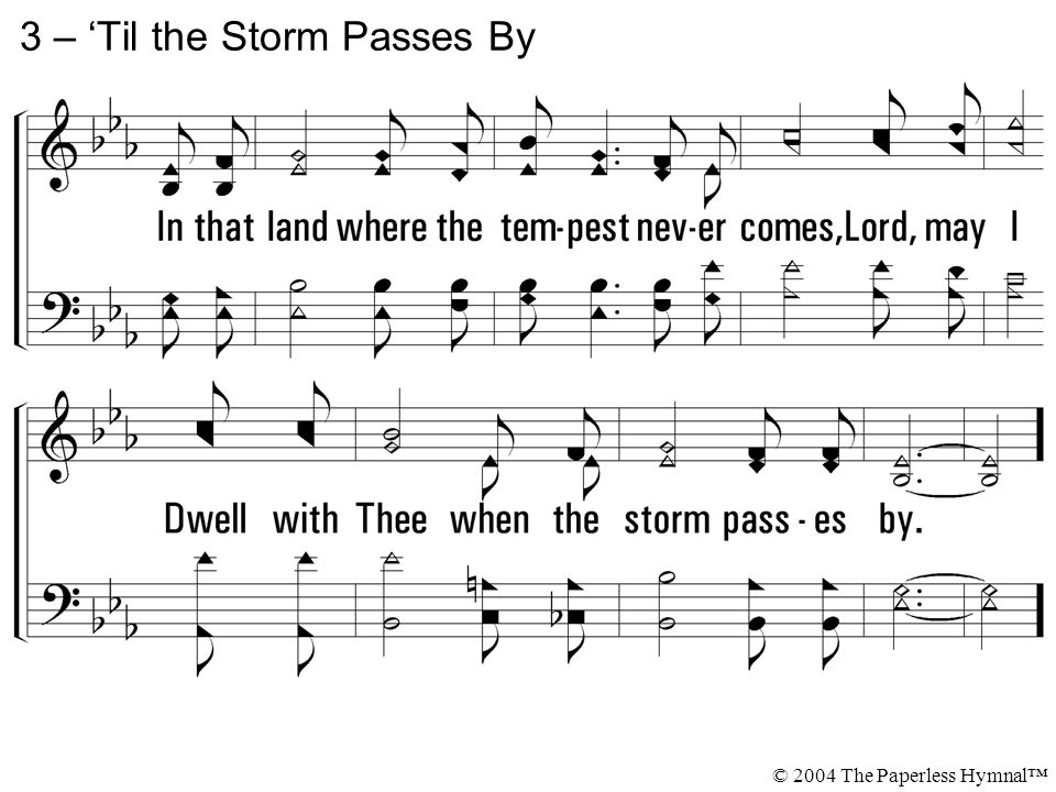 3 – ‘Til the Storm Passes By © 2004 The Paperless Hymnal™