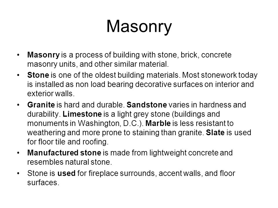 Masonry Masonry is a process of building with stone, brick, concrete masonry units, and other similar material.