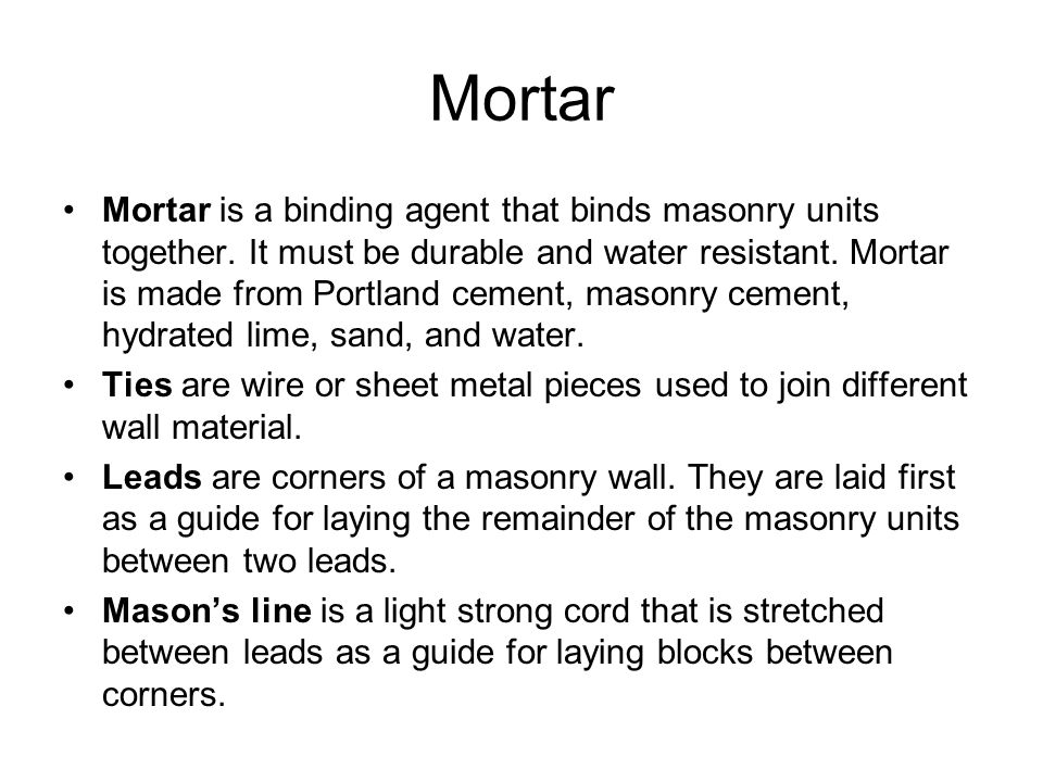 Mortar Mortar is a binding agent that binds masonry units together.