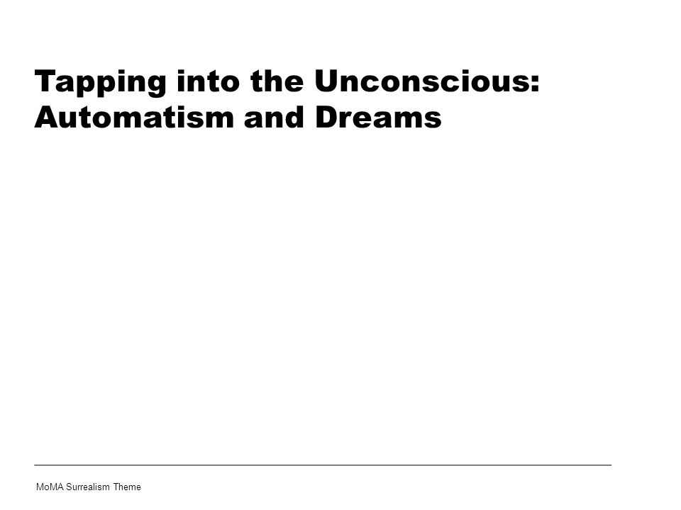Tapping into the Unconscious: Automatism and Dreams MoMA Surrealism Theme