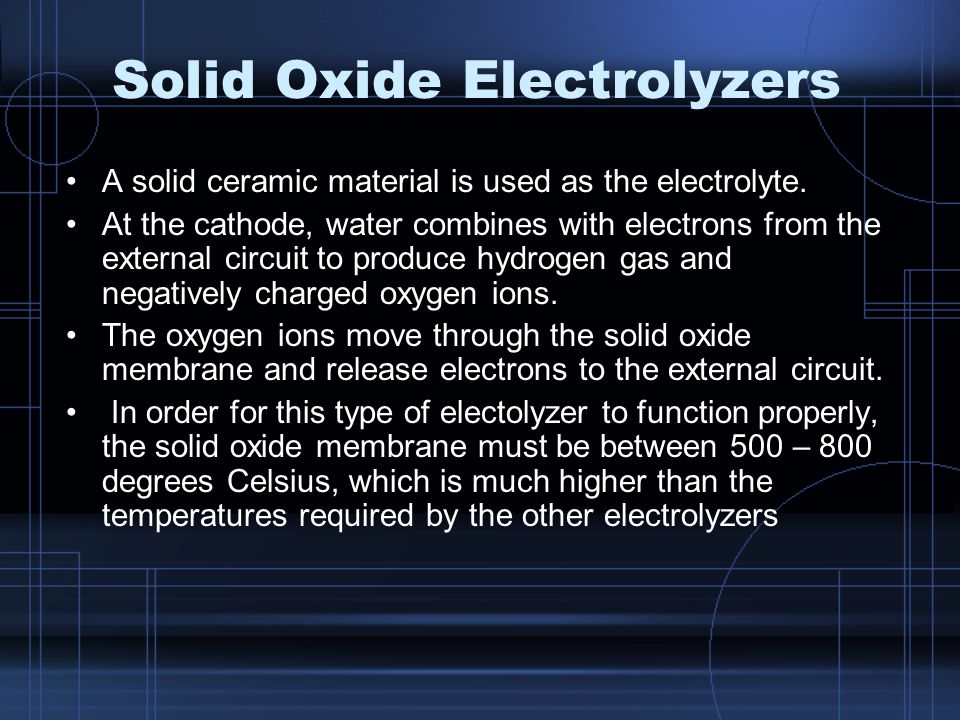 Solid Oxide Electrolyzers A solid ceramic material is used as the electrolyte.