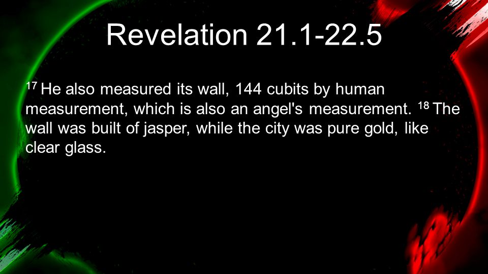 Revelation He also measured its wall, 144 cubits by human measurement, which is also an angel s measurement.