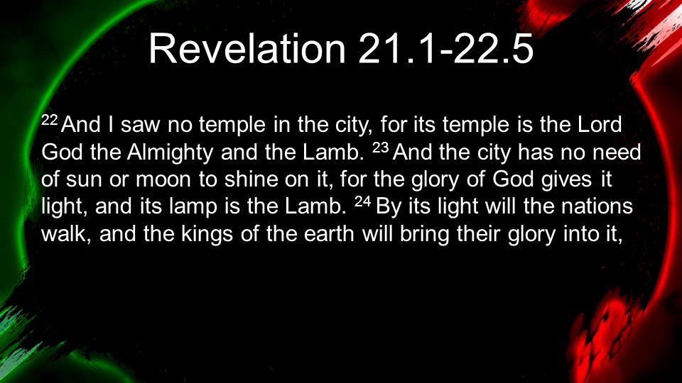 Revelation And I saw no temple in the city, for its temple is the Lord God the Almighty and the Lamb.