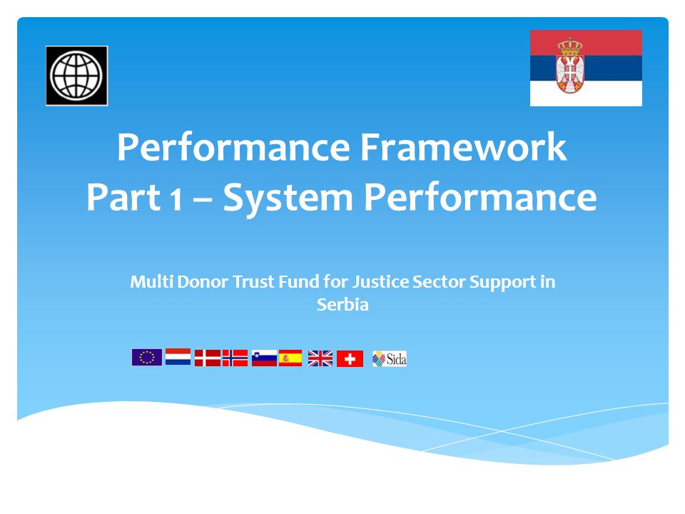 Performance Framework Part 1 – System Performance Multi Donor Trust Fund for Justice Sector Support in Serbia