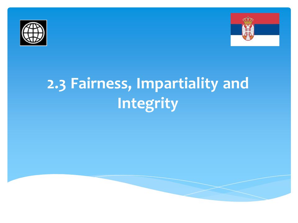 2.3 Fairness, Impartiality and Integrity