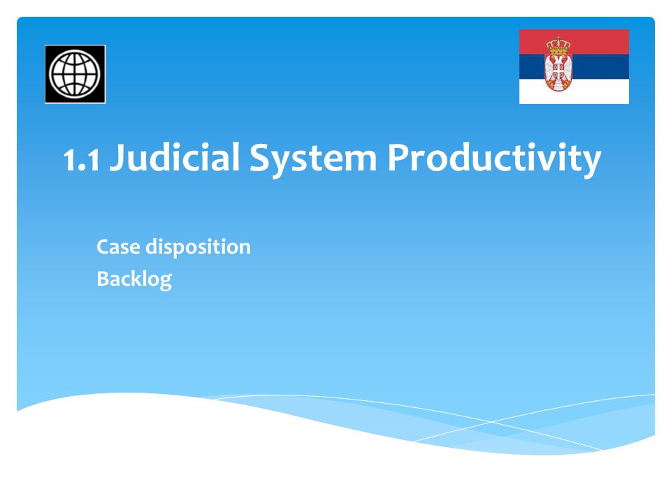 1.1 Judicial System Productivity Case disposition Backlog