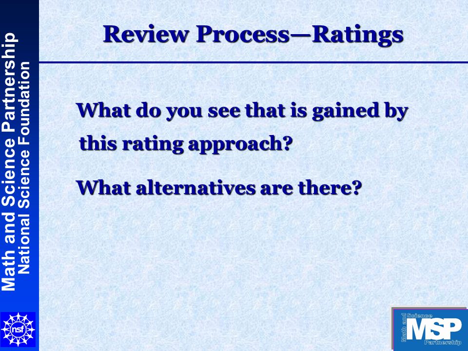 Math and Science Partnership National Science Foundation Review Process—Ratings What do you see that is gained by this rating approach.