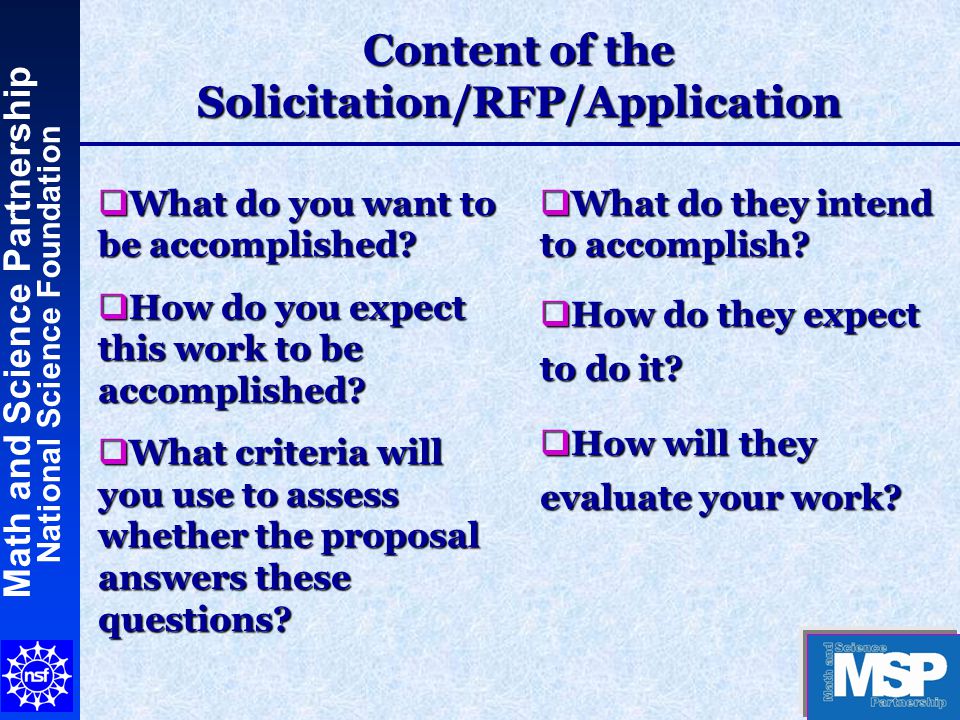 Math and Science Partnership National Science Foundation Content of the Solicitation/RFP/Application  What do you want to be accomplished.