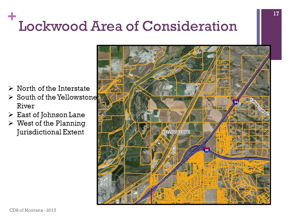 + Lockwood Area of Consideration CDS of Montana  North of the Interstate  South of the Yellowstone River  East of Johnson Lane  West of the Planning Jurisdictional Extent 17