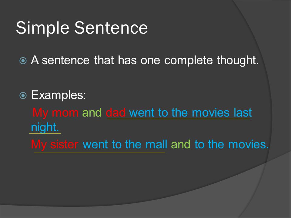 Simple Sentence  A sentence that has one complete thought.