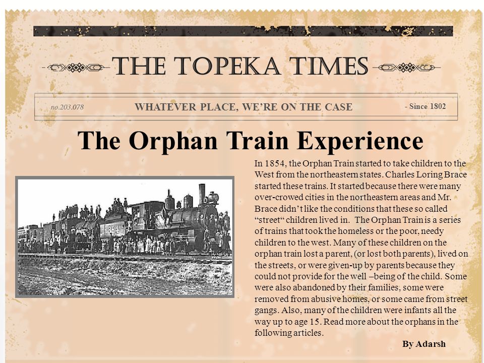 The Orphan Train Experience In 1854, the Orphan Train started to take children to the West from the northeastern states.