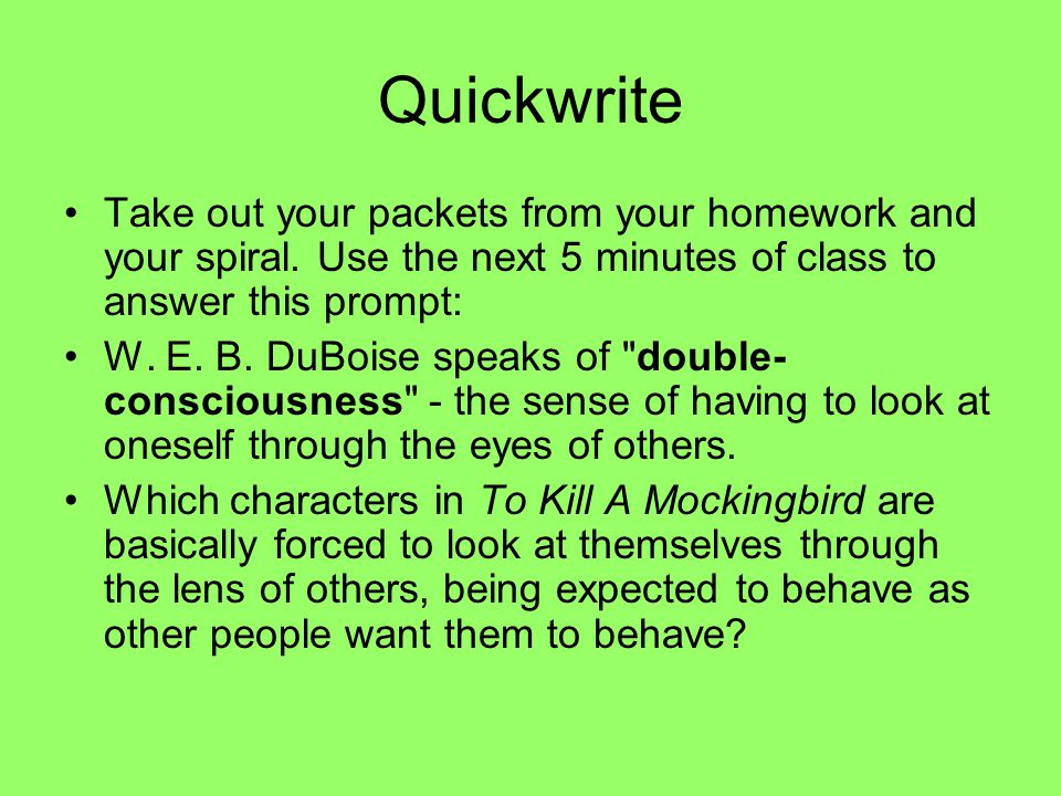 Quickwrite Take out your packets from your homework and your spiral.