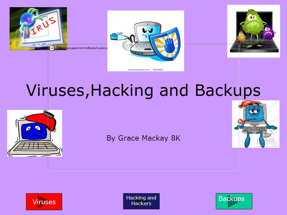 Viruses,Hacking and Backups By Grace Mackay 8K Viruses Hacking and Hackers Backups