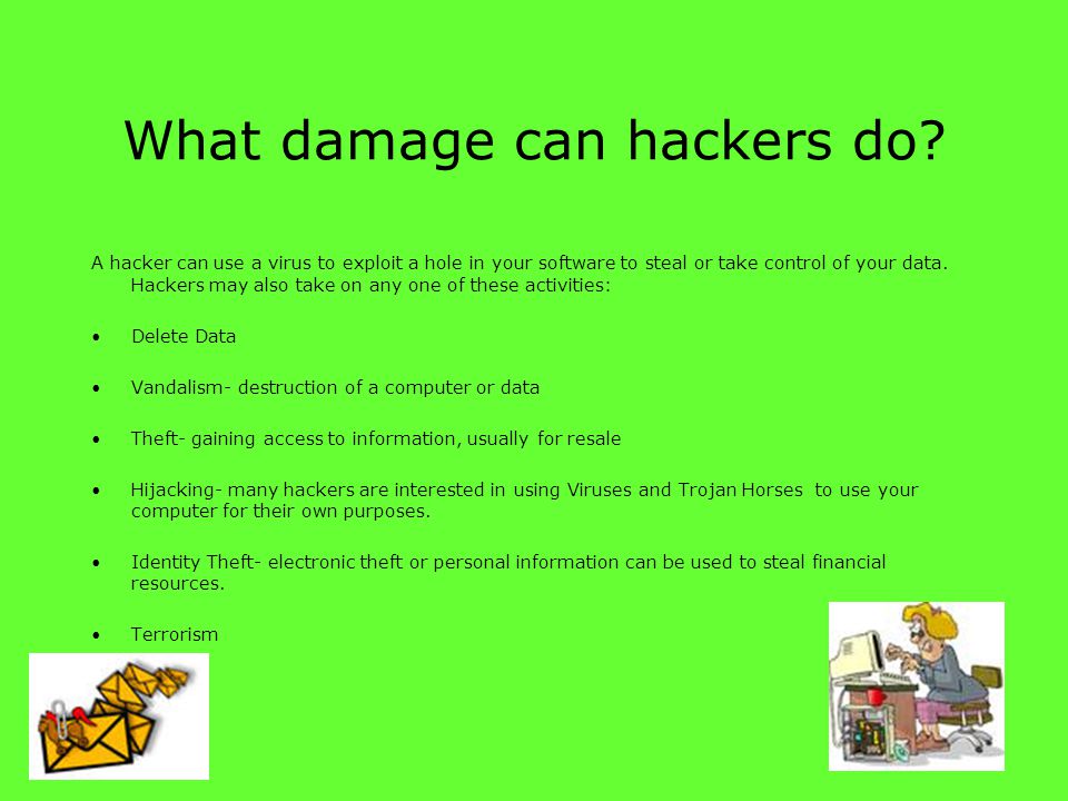 What damage can hackers do.