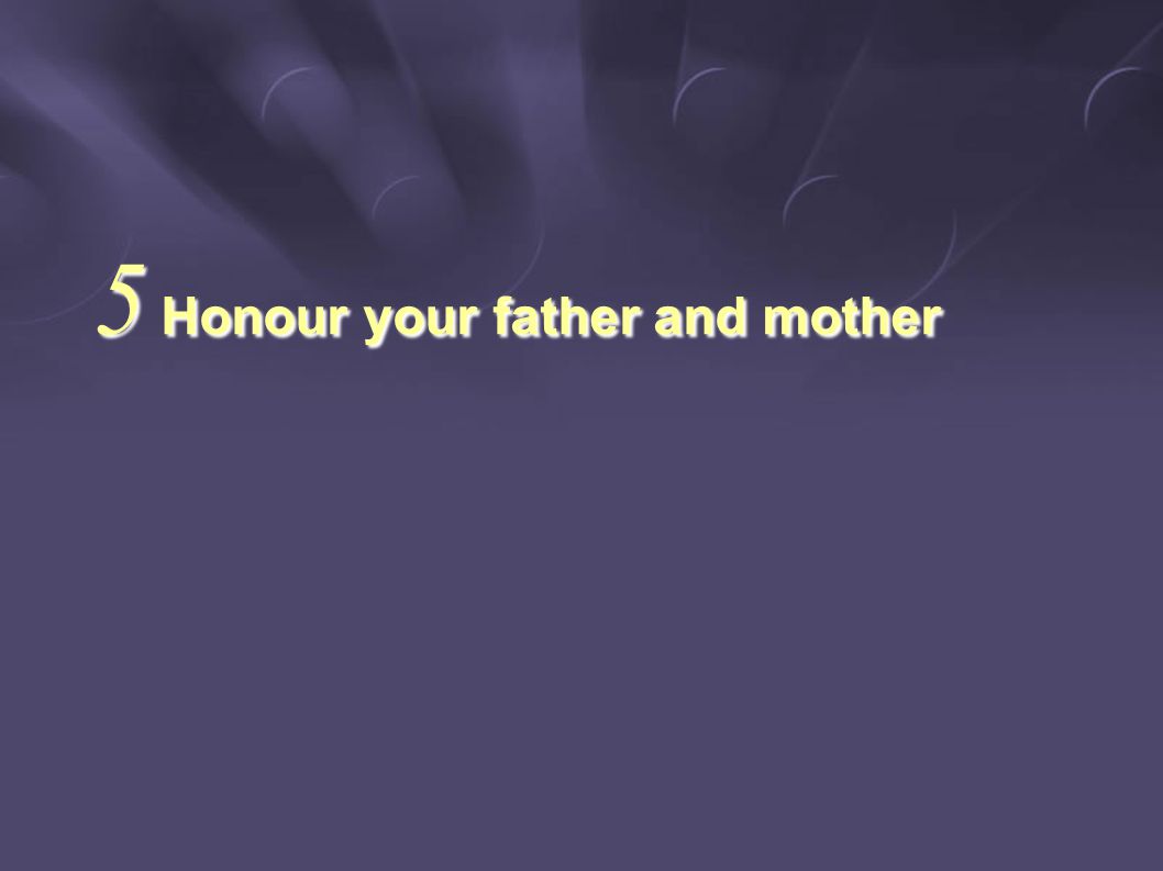 5 Honour your father and mother