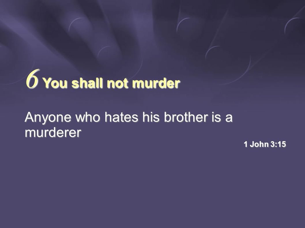 Anyone who hates his brother is a murderer 1 John 3:15