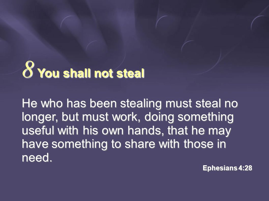 He who has been stealing must steal no longer, but must work, doing something useful with his own hands, that he may have something to share with those in need.