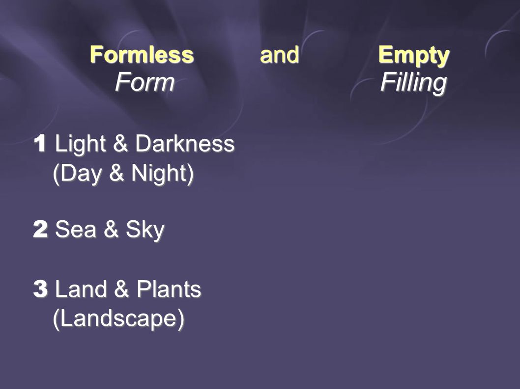 Formless and Empty Form Filling Form Filling 1 Light & Darkness (Day & Night) (Day & Night) 2 Sea & Sky 3 Land & Plants (Landscape) (Landscape)
