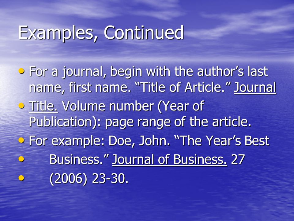 Examples, Continued For a journal, begin with the author’s last name, first name.