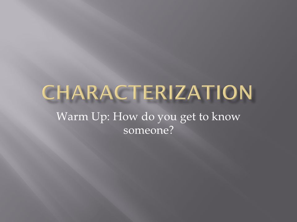 Warm Up: How do you get to know someone