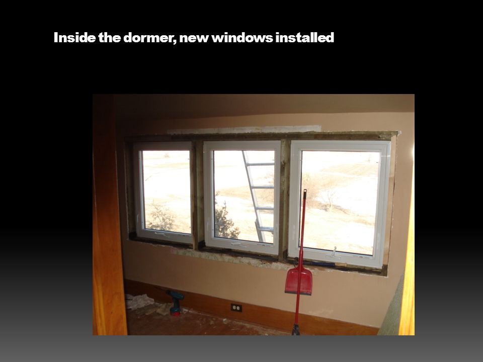 Inside the dormer, new windows installed