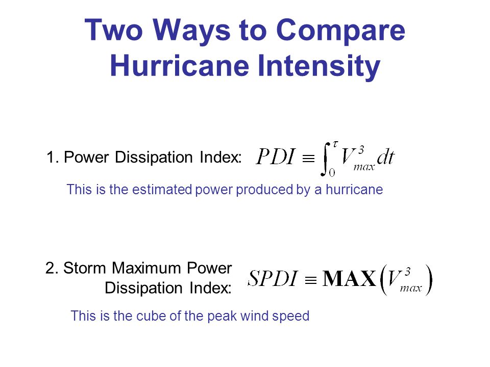 Two Ways to Compare Hurricane Intensity 1. Power Dissipation Index: 2.