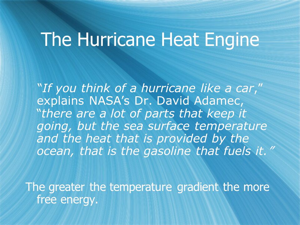 The Hurricane Heat Engine If you think of a hurricane like a car, explains NASA ’ s Dr.