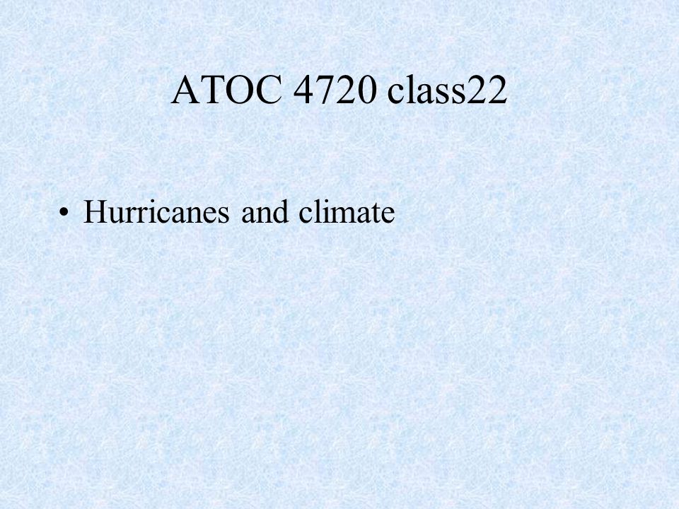 Hurricanes and climate ATOC 4720 class22