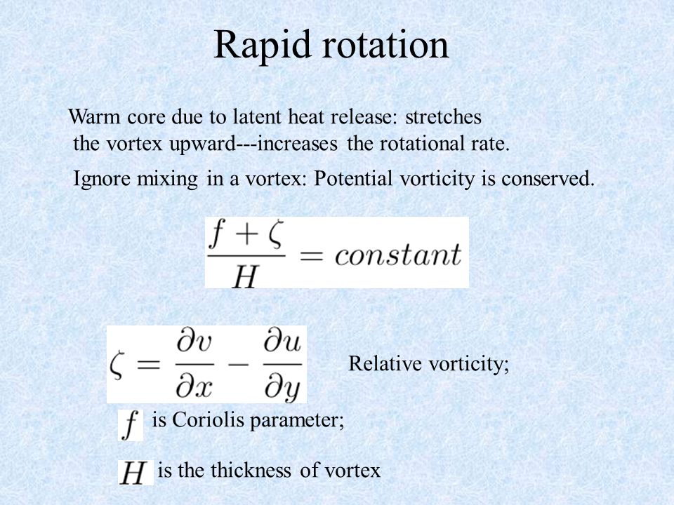 Rapid rotation Warm core due to latent heat release: stretches the vortex upward---increases the rotational rate.