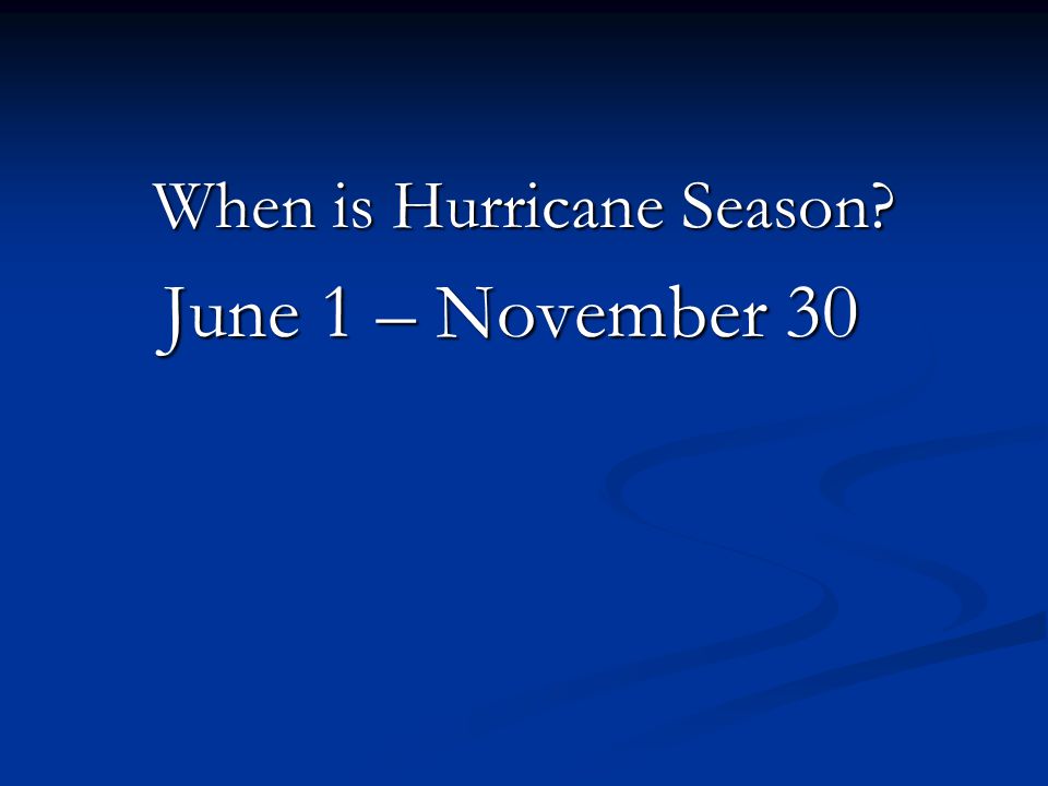 When is Hurricane Season June 1 – November 30