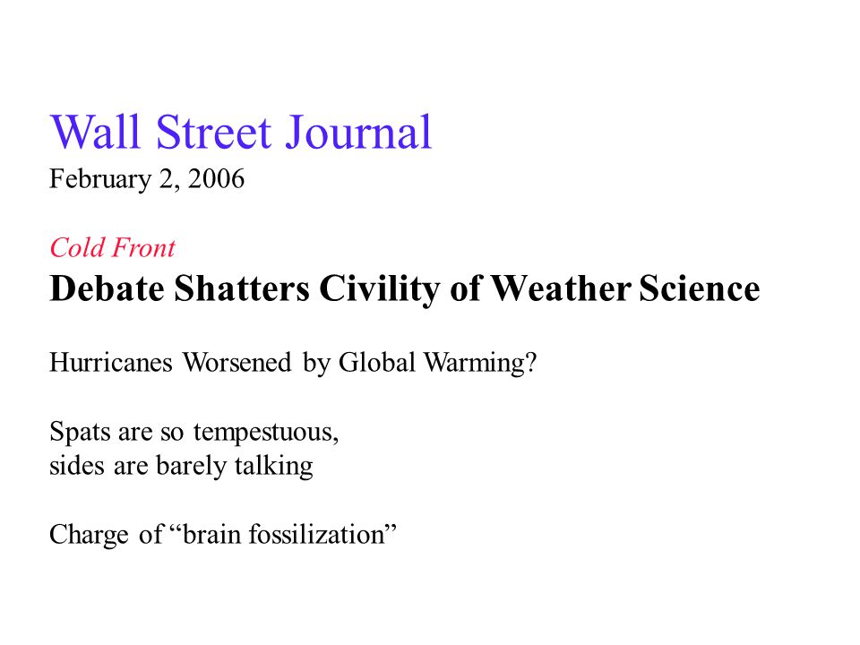 Wall Street Journal February 2, 2006 Cold Front Debate Shatters Civility of Weather Science Hurricanes Worsened by Global Warming.