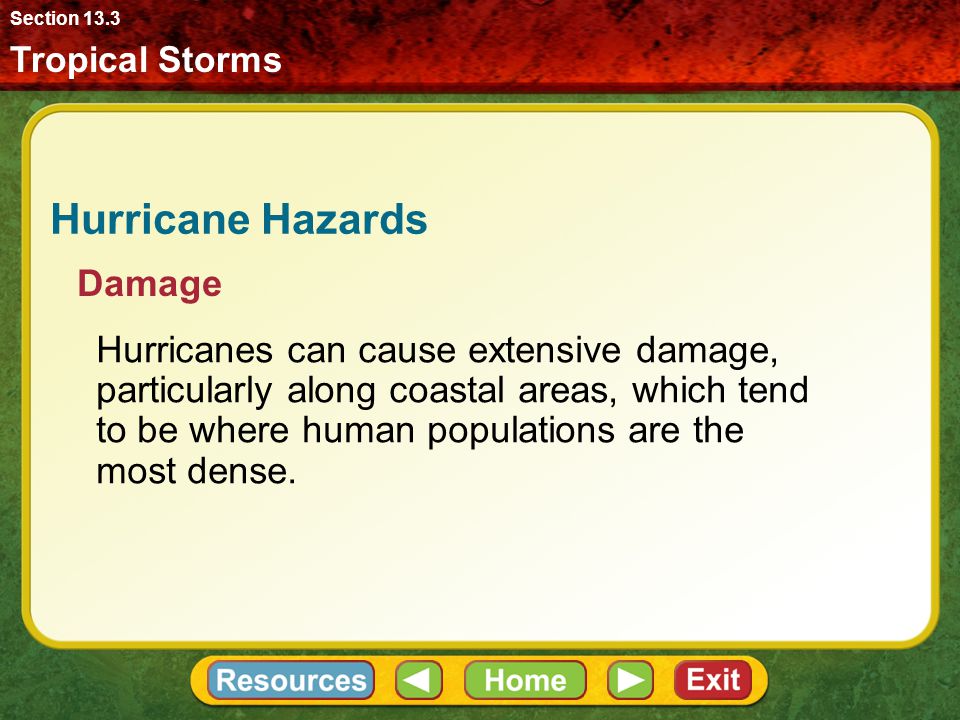 Tropical Storms Section 13.3 Hurricane Hazards The Saffir-Simpson hurricane scale classifies hurricanes according to 1.wind speed, 2.potential for flooding due to the effect on the height of sea level, 3.potential for property damage.