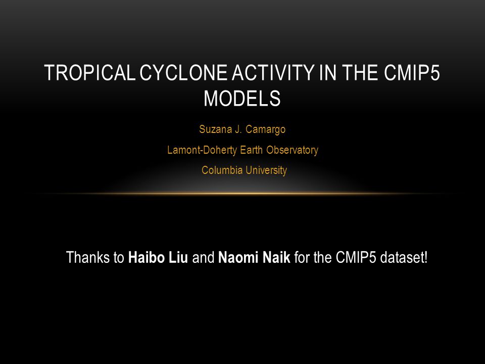 TROPICAL CYCLONE ACTIVITY IN THE CMIP5 MODELS Suzana J.