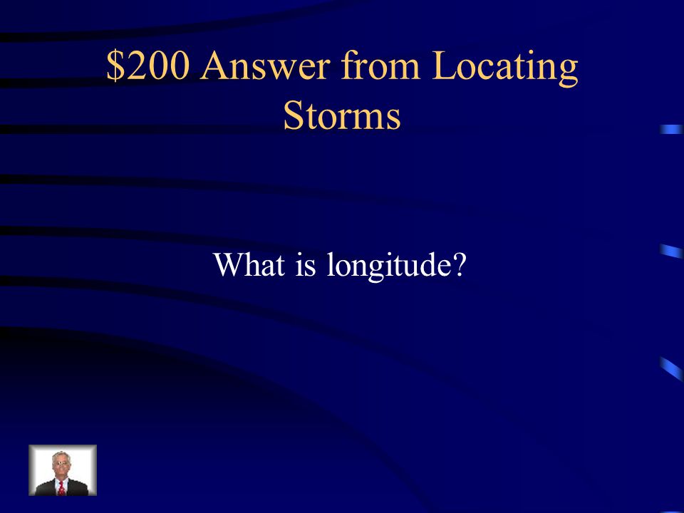 $200 Question from Locating Storms The location East or West in reference to the Prime Meridian