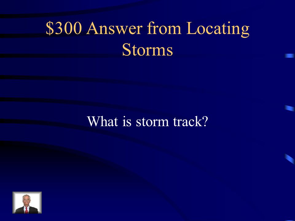 $300 Question from Locating Storms The path generally followed by a tropical disturbance
