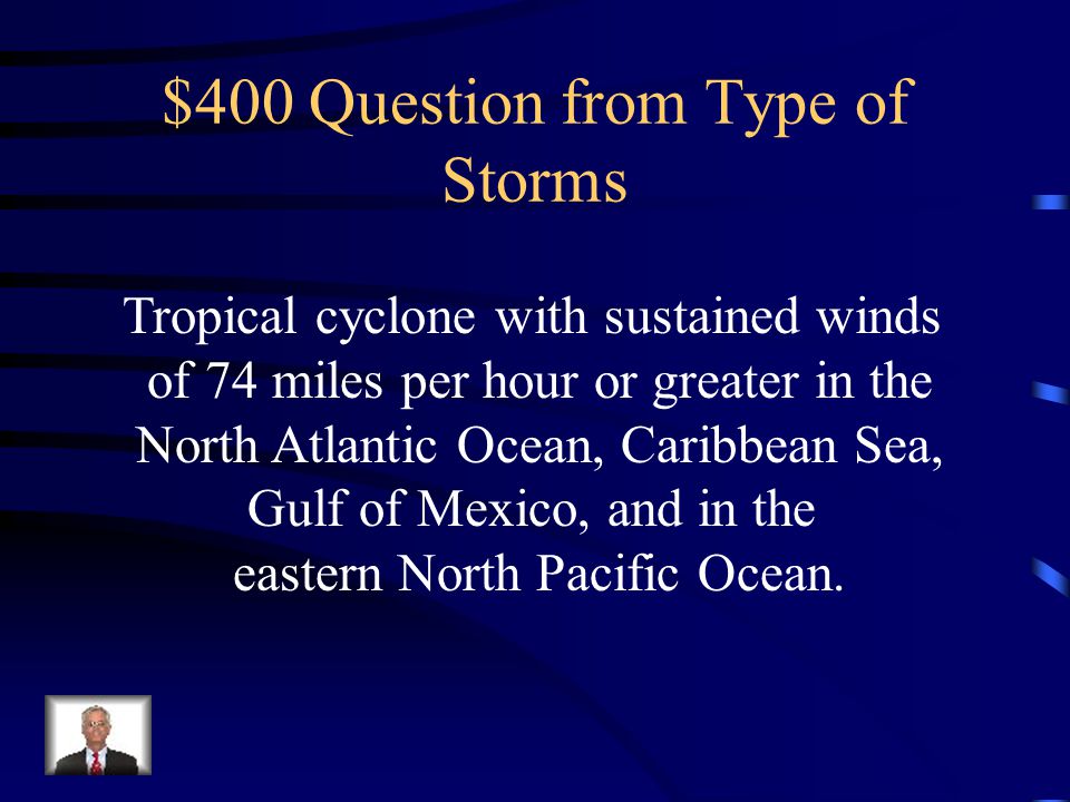 $300 Answer from Type of Storms What is a tropical storm