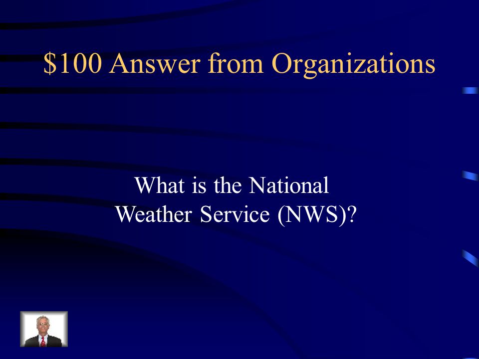 $100 Question from Organizations This government service is responsible for issuing warnings and advisories to the public