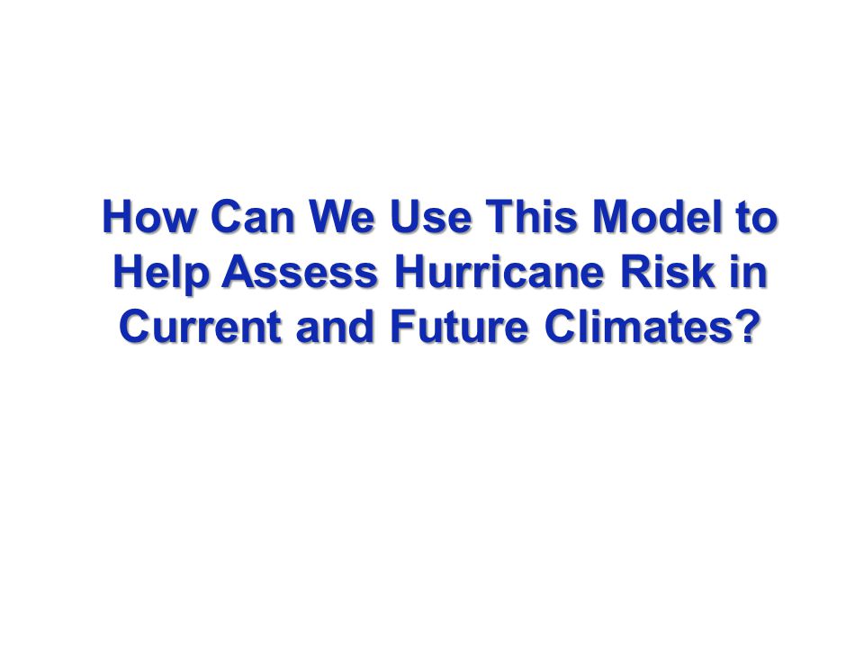 How Can We Use This Model to Help Assess Hurricane Risk in Current and Future Climates