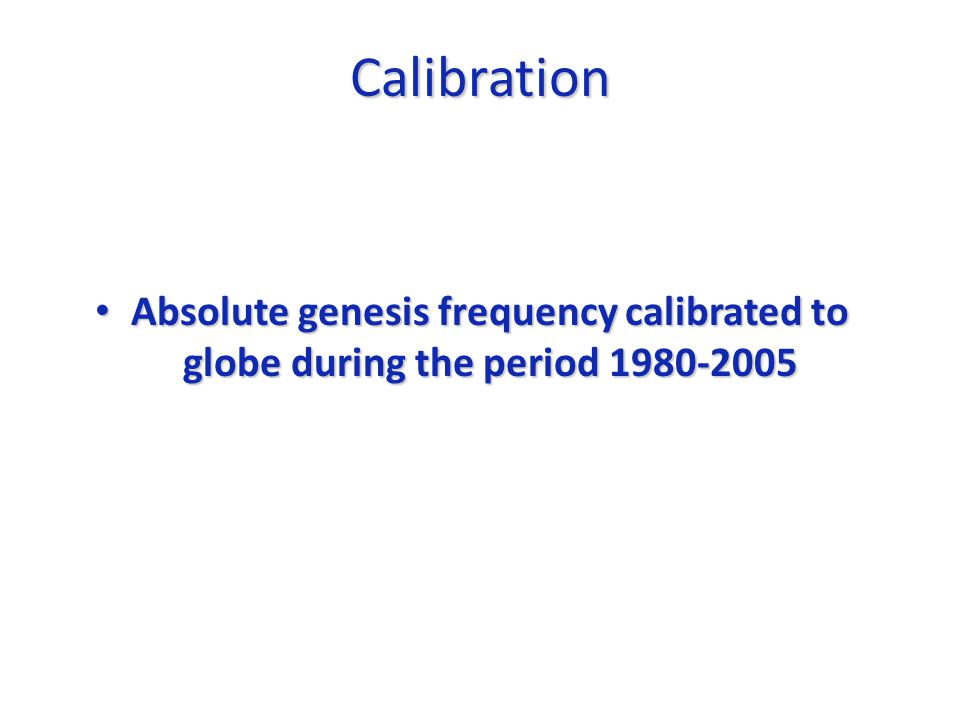 Calibration Absolute genesis frequency calibrated to globe during the period Absolute genesis frequency calibrated to globe during the period