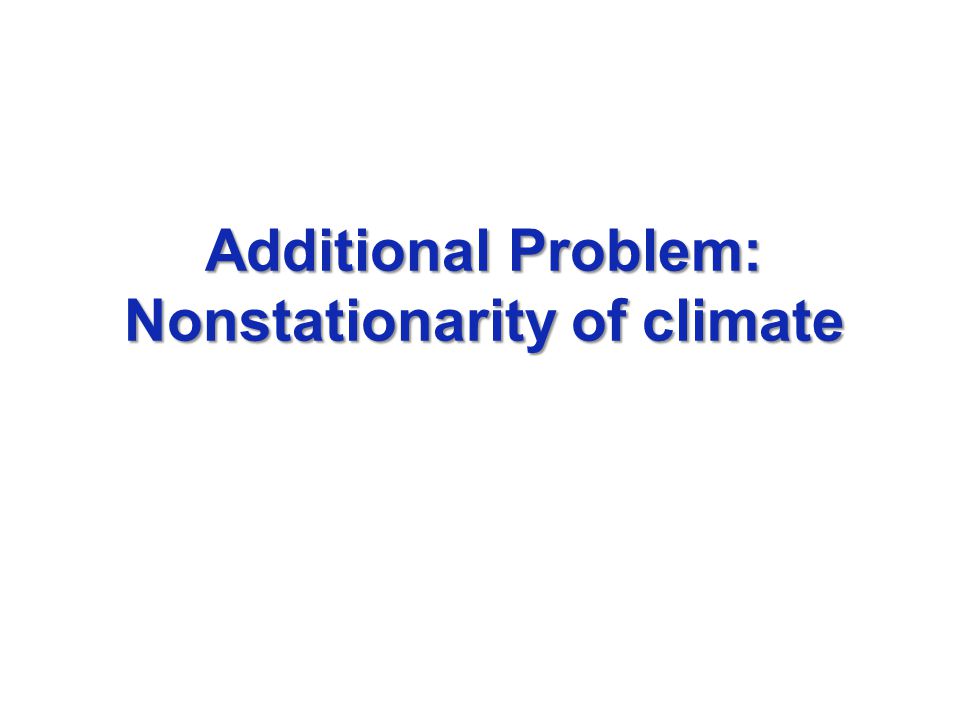 Additional Problem: Nonstationarity of climate