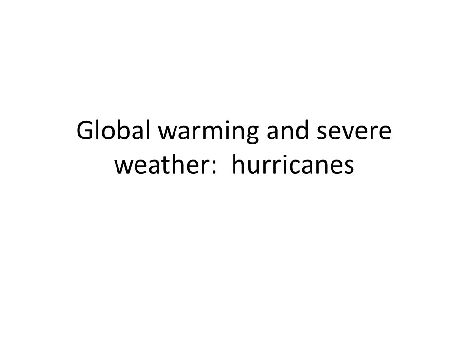 Global warming and severe weather: hurricanes