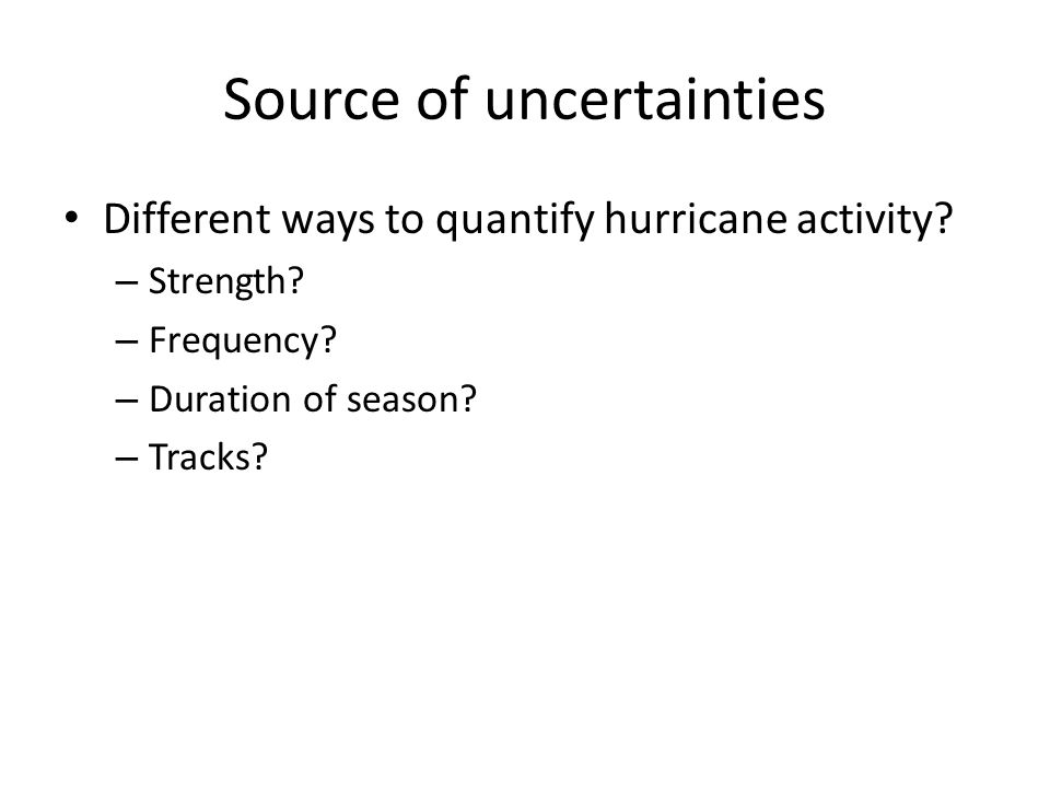 Source of uncertainties Different ways to quantify hurricane activity.