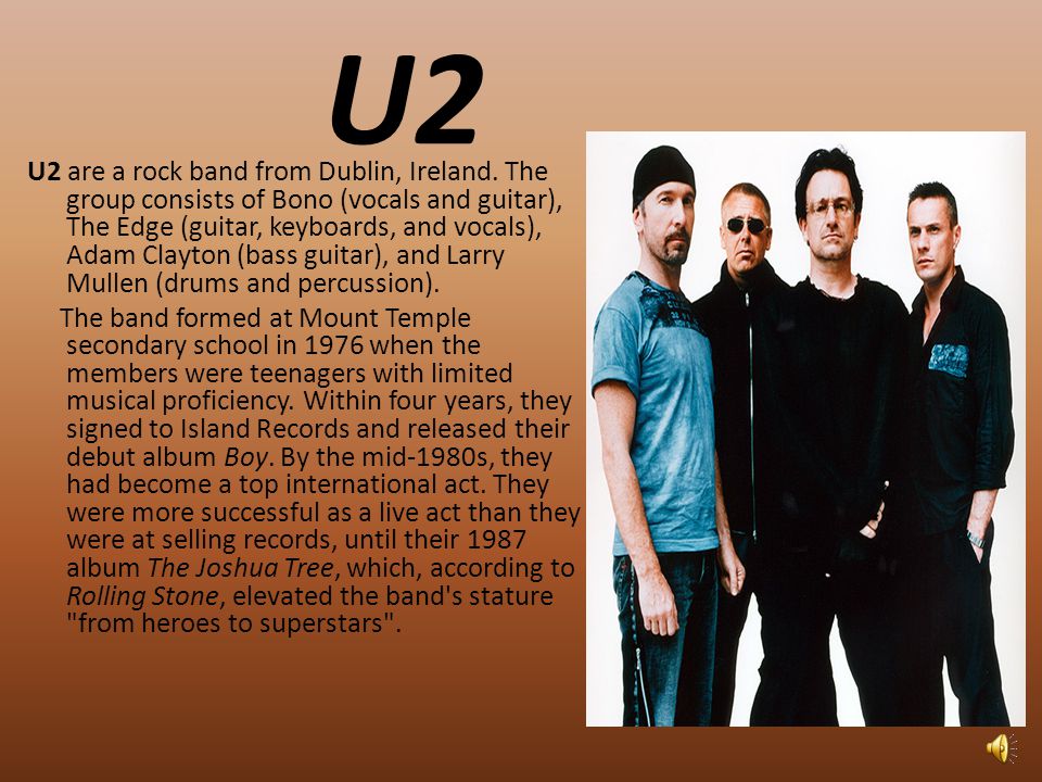 U2 U2 are a rock band from Dublin, Ireland.