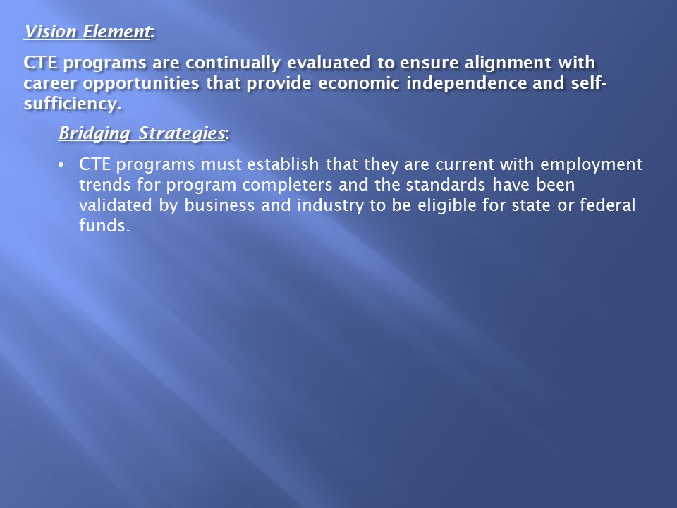 Vision Element: CTE programs are continually evaluated to ensure alignment with career opportunities that provide economic independence and self- sufficiency.