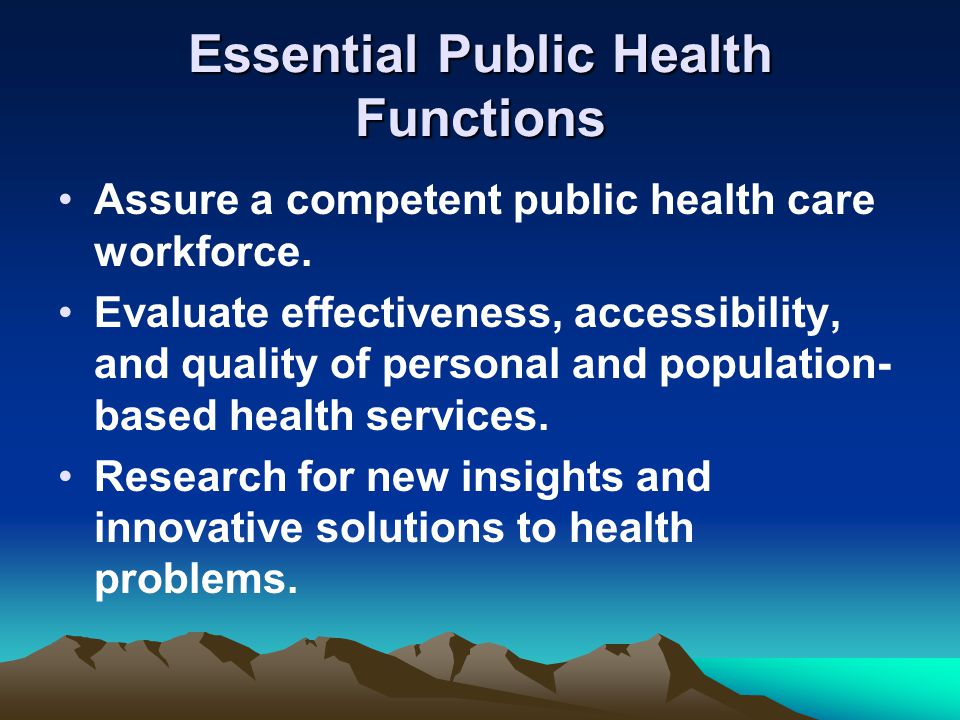 Essential Public Health Functions Assure a competent public health care workforce.