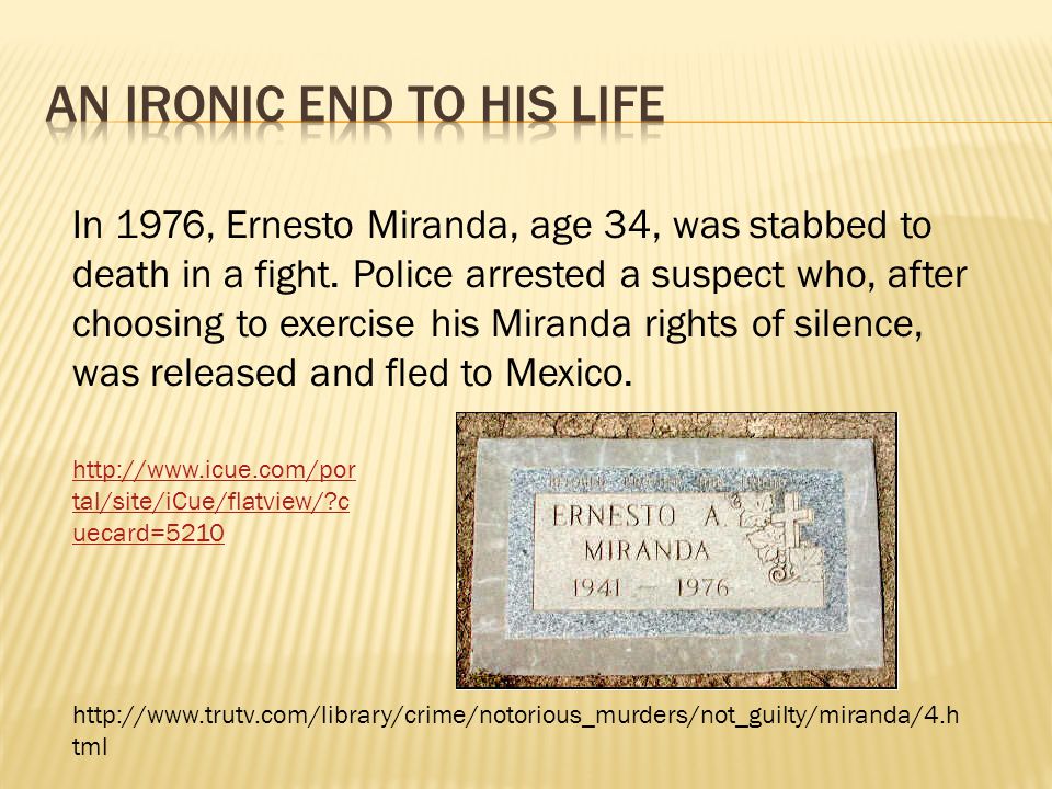 In 1976, Ernesto Miranda, age 34, was stabbed to death in a fight.